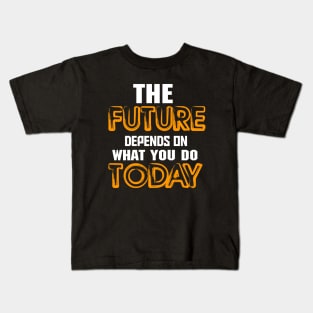 The future depends on what you do today Kids T-Shirt